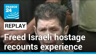 REPLAY: Freed Israeli hostage speaks about experience as Hamas captive • FRANCE 24 English