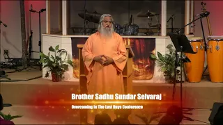 Overcoming in the Last Days Conference Session 2 Sadhu Sundar Selvaraj May 2018