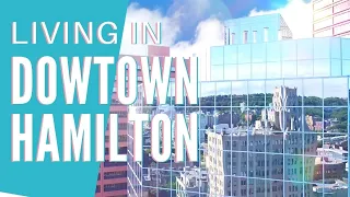 Living In Downtown Hamilton | The Future Vision of Hamilton's Downtown Core