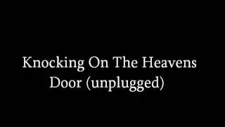 Knockin On The Heavens Door (unplugged)
