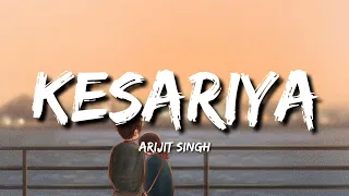 Kesariya (Lyrics) - Arijit Singh