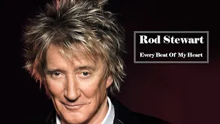 Rod Stewart  -  Every Beat Of My Heart