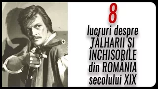 8 lucruri despre TÂLHARII ȘI ÎNCHISORILE din ROMÂNIA secolului XIX