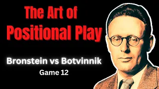 Strict Positional Chess Against the Extravagant Strategy. Bronstein vs Botvinnik 1951. Game 12