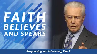 Faith Believes and Speaks - Progressing and Advancing, Part 2