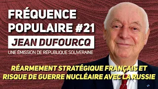 RISQUE DE GUERRE NUCLÉAIRE AVEC LA RUSSIE & RÉARMEMENT STRATÉGIQUE FRANÇAIS - Jean Dufourcq / FP#21
