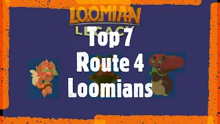 Top 7 Route 4 Loomians.