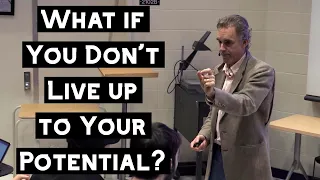 What if You Don't Live up to Your Potential? | Jordan Peterson