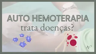 ESCLARECENDO A AUTO HEMOTERAPIA | QUAIS BENEFÍCIOS?