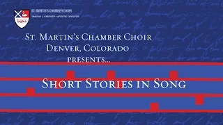 St. Martin's Chamber Choir, Denver, Colorado: Short Stories in Song