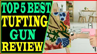 Top 5 Best Tufting Gun Review 2022