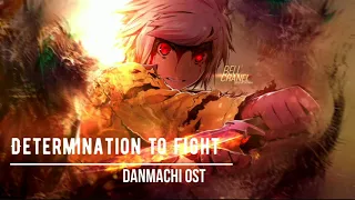 DanMachi OST -  Determination to Fight