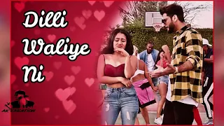 Dilli Waliye new whatsapp status | Neha kakkar & Bilal saeed  | Ak Creation