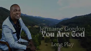 You Are God Worship Anthem Long Play: Jermaine Gordon Soaking Worship