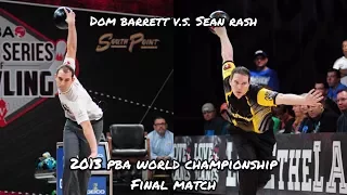 2013 PBA World Championship Final Match - Dom Barrett V.S. Sean Rash