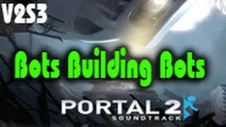 Bots Build Bots - Portal 2 Soundtracks - Volume 2, Song #3