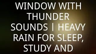 Rain On Window with Thunder SoundsㅣHeavy Rain for Sleep, Study and Relaxati