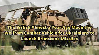 ​The British Almost a Year Ago Made the Wolfram Combat Vehicle for Ukrainians to Launch Brimstone Mi