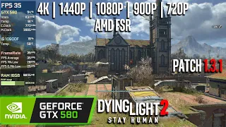 GTX 580 | Dying Light 2 (v1.3.1) - 4K, 1440p, 1080p, 900p, 720p, FSR