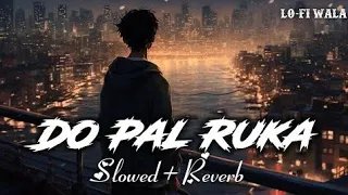 DO PAL RUKA KHAWABO KA|NEW LO-FI SONG|[SLOWED+REVERB] SONGS (LOFI SONG)|TRENDING SONGS SHARUKH KHAN