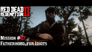 Red Dead Redemption 2 - Mission#87 - Fatherhood, for Idiots #rdr2 #gameplay #4K #walkthrough #story