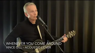 Whenever You Come Around - Vince Gill [Mark Russell 2023 acoustic cover] plus easy chords & lyrics