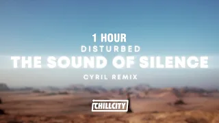 [1 HOUR] Disturbed - The Sound Of Silence (CYRIL Remix)