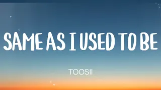 TOOSII - SAME AS I USED TO BE ( LYRICS )