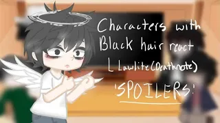 Characters w/ Black hair react || L (Deathnote) || part 3/5 || read desc ||