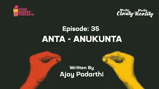 EP : 35 ANTA - ANUKUNTA | KONCHEM CLARITY KONCHEM REALITY | A TELUGU PODCAST BY AJAY PADARTHI