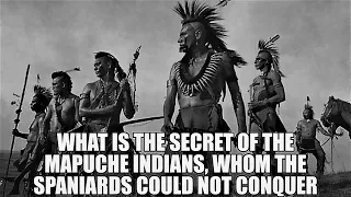 What is the secret of the Mapuche Indians, whom the Spaniards could not conquer