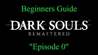 [Dark Souls] The Beginners Guide: Episode 0