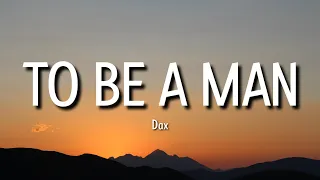 Dax - To Be A Man (Lyrics) | I can't hide myself I don't expect you to understand