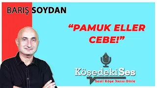 BARIŞ SOYDAN "Pamuk Eller Cebe" 17 Aralık 2021 Sesli Köşe Yazısı Dinle