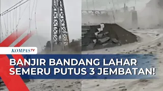 Banjir Bandang Lahar Semeru Putus 3 Jembatan di Kecamatan Candipuro Lumajang, Buat Warga Panik!
