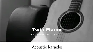 Machine Gun Kelly - twin flame (Acoustic Karaoke)