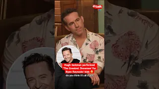 Hugh Jackman performed ‘The Greatest Showman’ for Ryan Reynolds’ kids 🥹