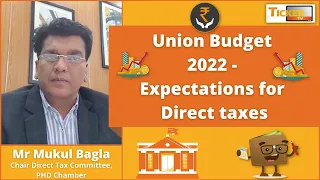 Union Budget 2022 - Expectations For Direct Taxes By Mr Mukul Bagla, PHD Chamber