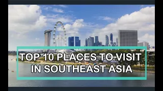 TOP 10 PLACES TO VISIT IN SOUTHEAST ASIA