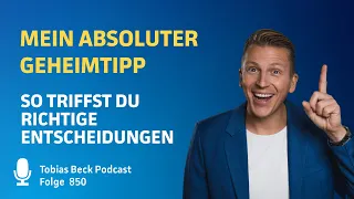 #850 Mein absoluter Geheimtipp - So triffst du richtige Entscheidungen