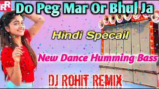 Do Peg Mar Or Bhul Ja || New Style Dance Humming Bass || Hindi Mix Special DJ || DJ Rohit Remix