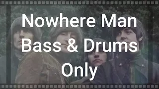 Beatles Nowhere Man Bass & Drums Only