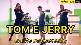 TOM E JERRY - BAILÃO DO ROBYSSÃO - DANÇA HÁBITOS FIT (COREOGRAFIA)