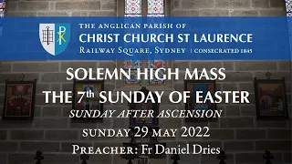 The Seventh Sunday of Easter - Sunday after Ascension - Solemn High Mass (Sunday 15 May, 10.30am)