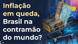 Inflação em queda, Brasil na contramão do mundo?