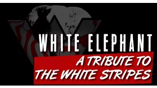 White Elephant - A Tribute to The White Stripes