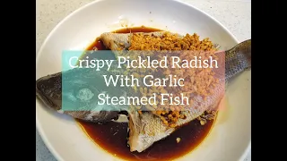 Steamed Fish with Crispy Pickled Radish and Garlic | Steamed Fish with Chai Po | 香脆菜脯蒜蒸鱼