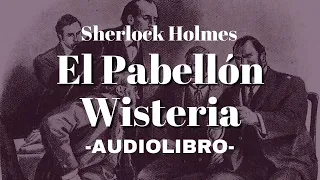 El Pabellón Wisteria AUDIOLIBRO Sherlock Holmes Español