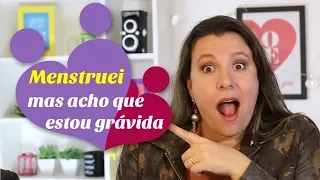 Estou MENSTRUADA mas acho que estou GRÁVIDA | Monica Romeiro