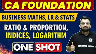 Ratio & Proportion, Indices, logarithm in One Shot | CA Foundation | Business Maths, LR and Stats 🔥